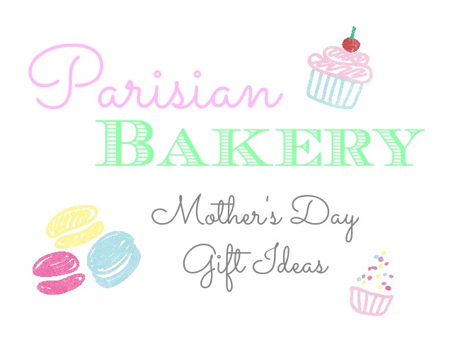 Parisian Bakery: Mother’s Day Gifts